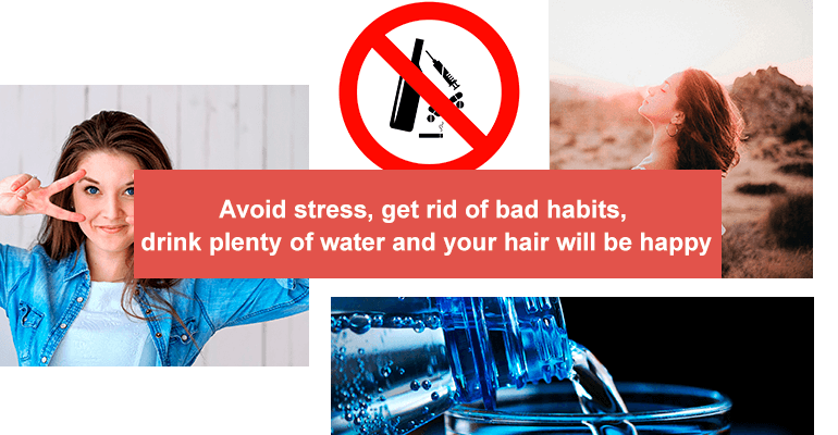 Avoid stress, get rid of bad habits, drink plenty of water and your hair will be happy